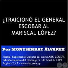 TRAICION EL GENERAL ESCOBAR AL MARISCAL LPEZ? - Por MONTSERRAT LVAREZ - Domingo, 21 de Abril de 2019